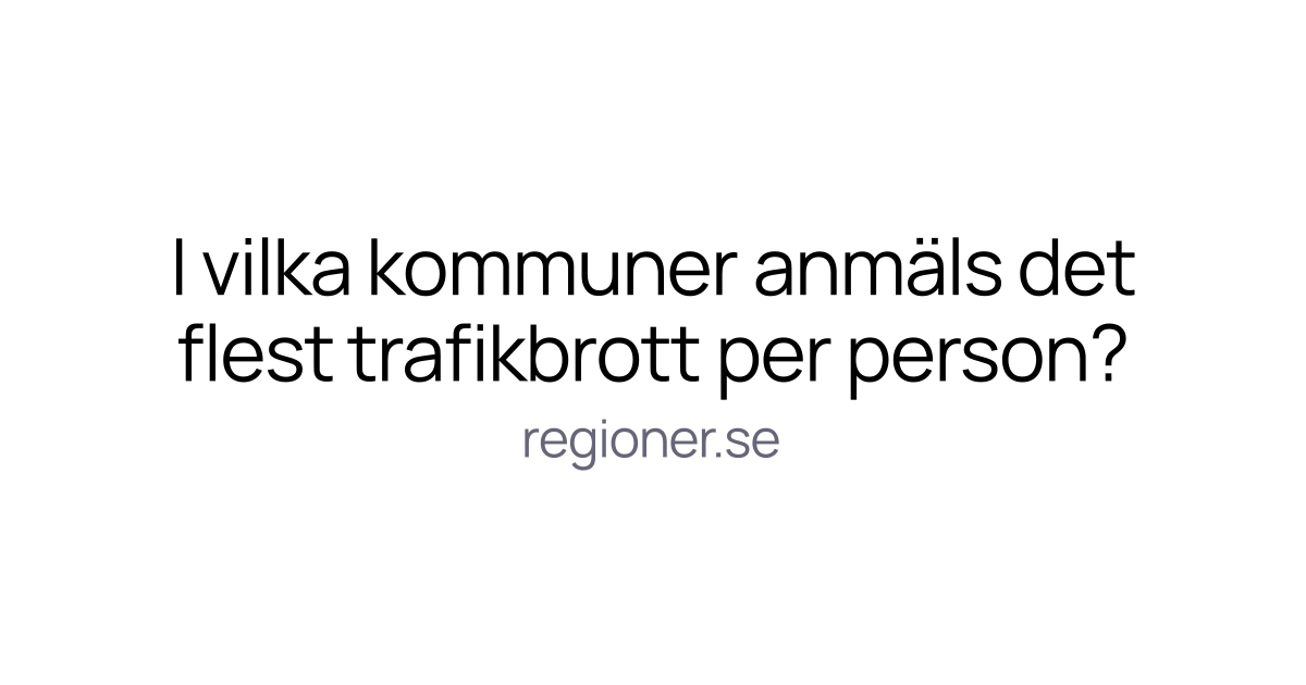 I vilka kommuner anmäls det flest trafikbrott per person?