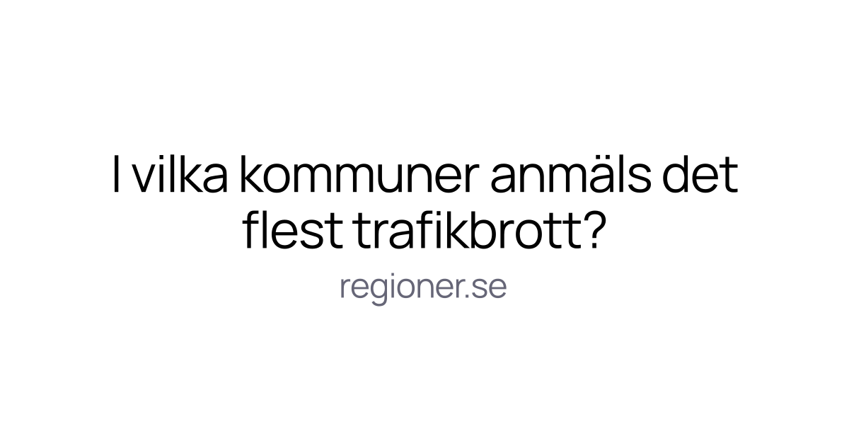 I vilka kommuner anmäls det flest trafikbrott?
